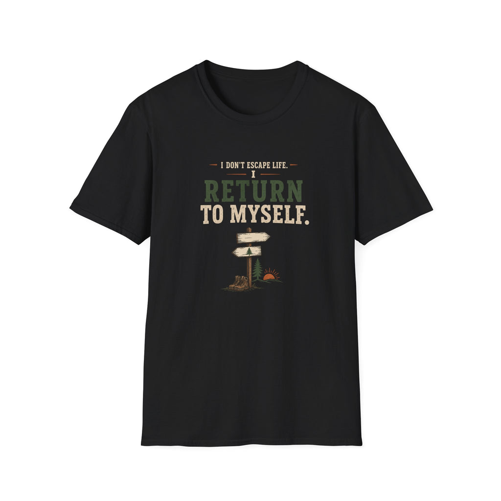 I Don't Escape Life. I Return To Myself. T-Shirt