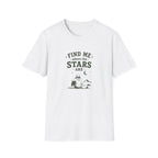 Find Me Where The Stars Are. T-Shirt