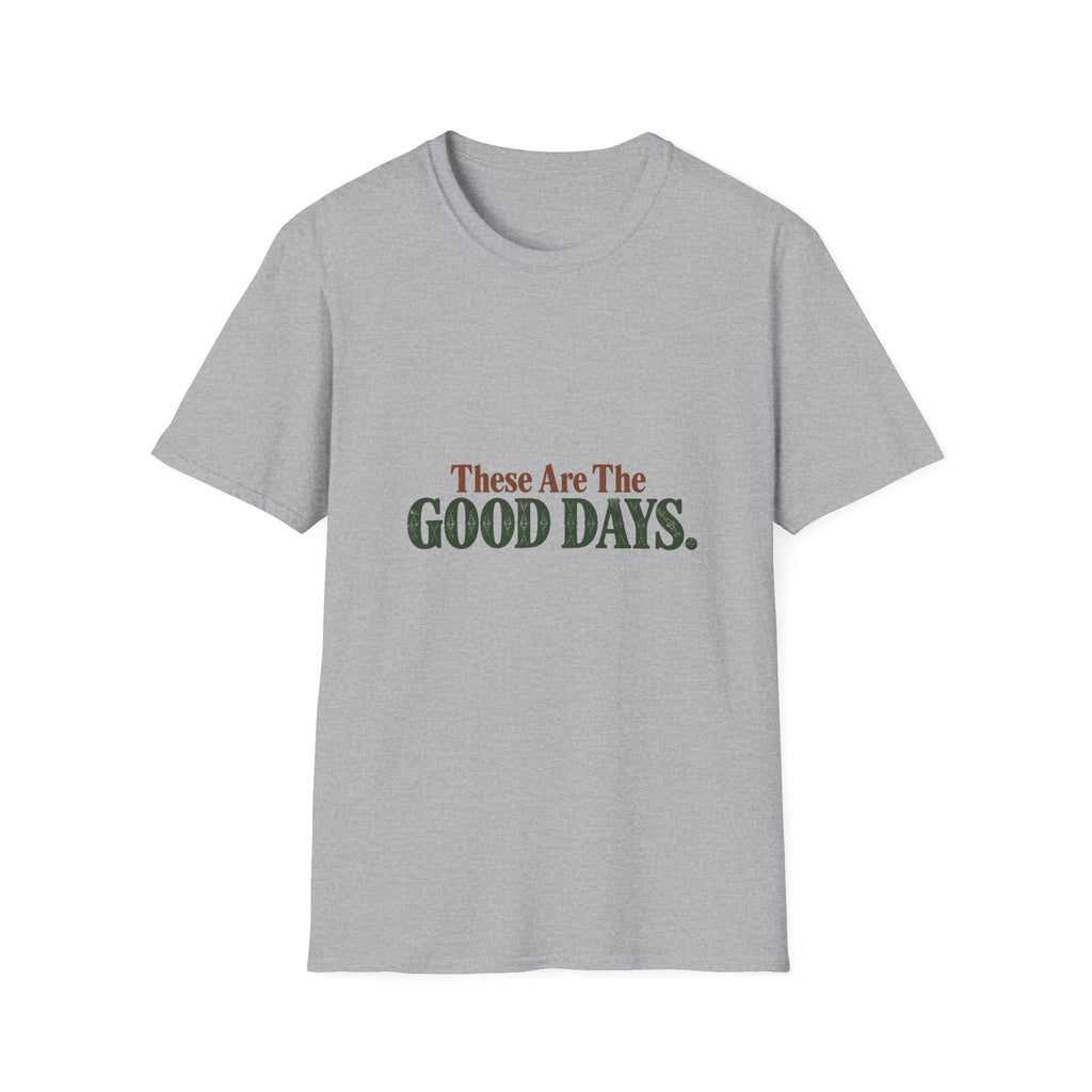 These Are The Good Days T-Shirt