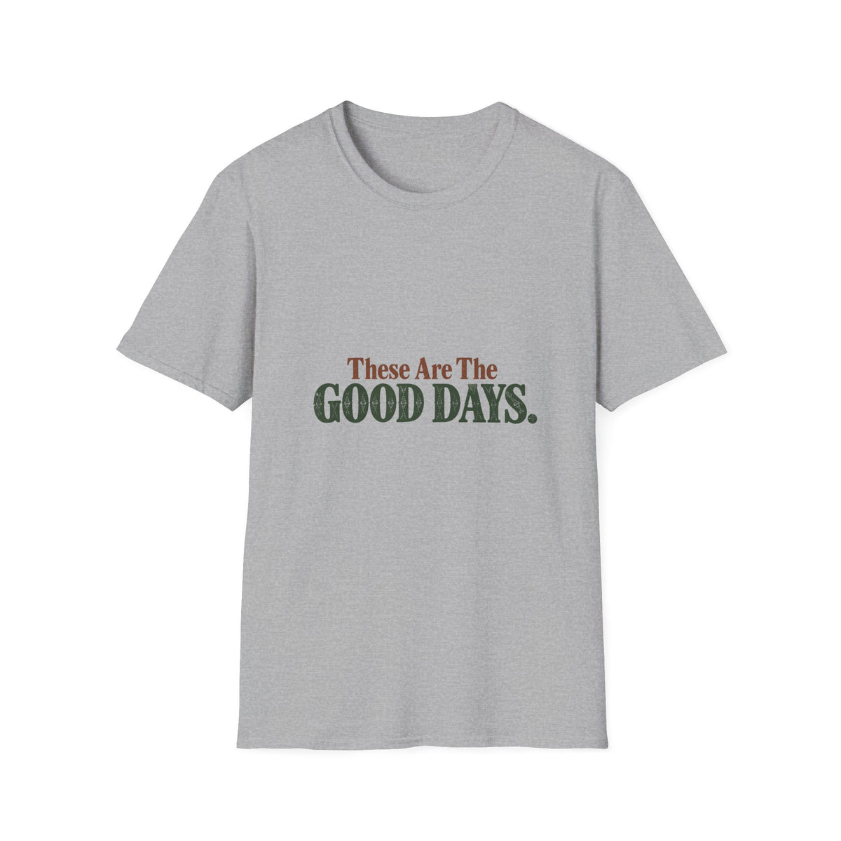 These Are The Good Days T-Shirt
