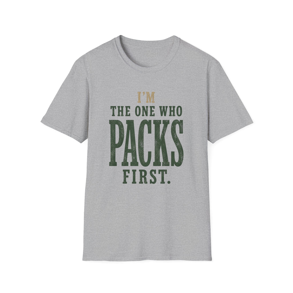 I'm The One Who Packs First. T‑Shirt