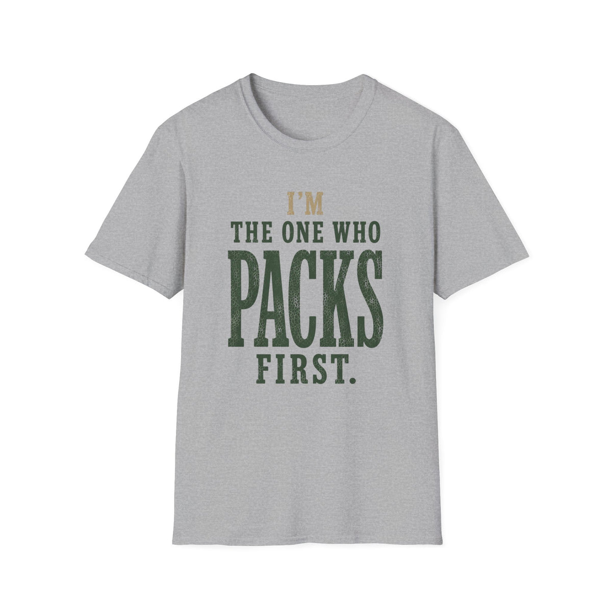 I'm The One Who Packs First. T‑Shirt