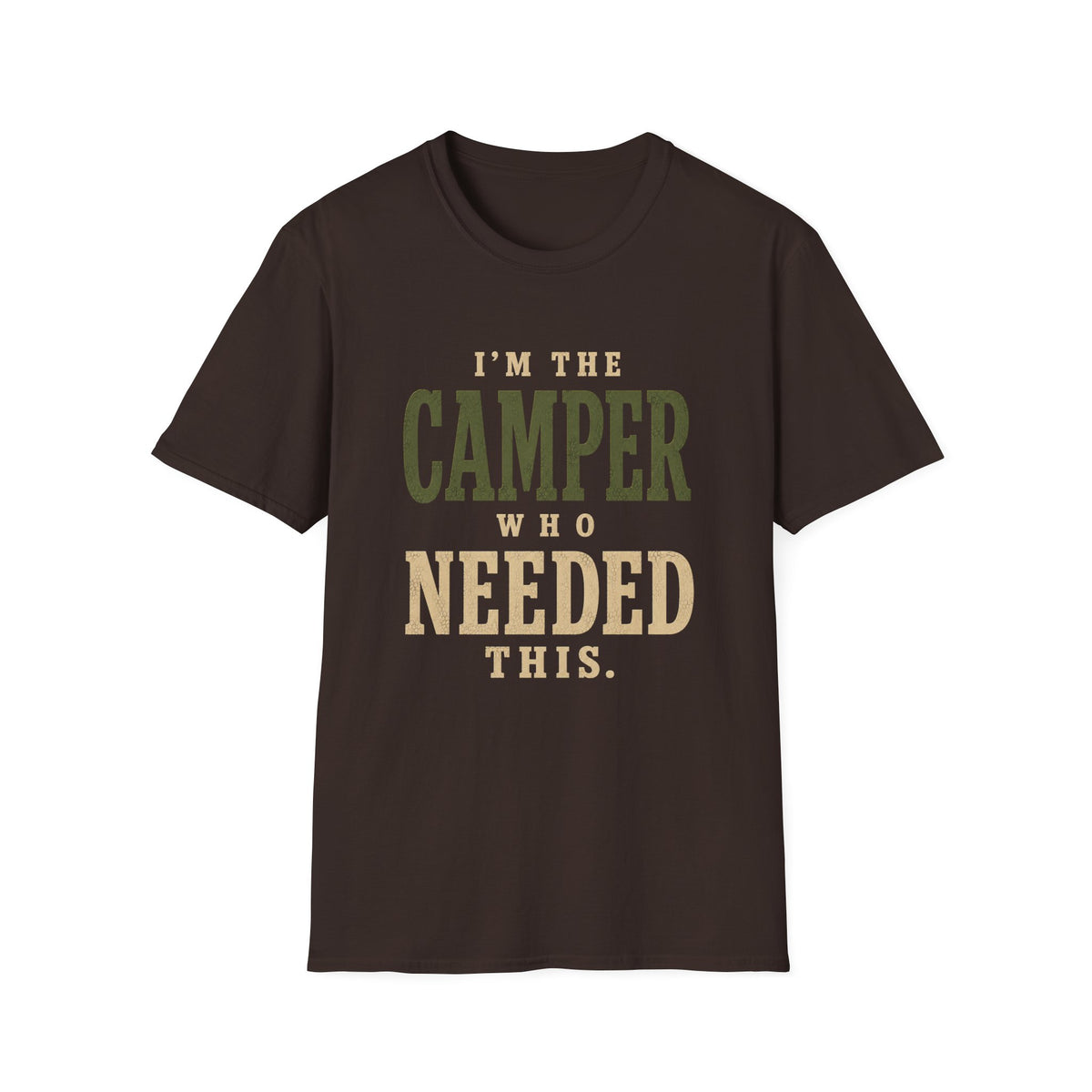 I'm The Camper Who Needed This. T‑Shirt